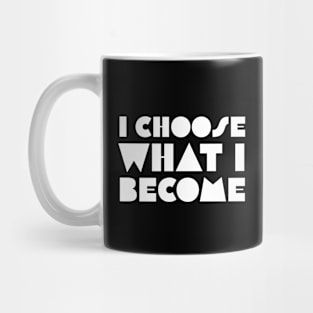 I Choose What I Become Mug